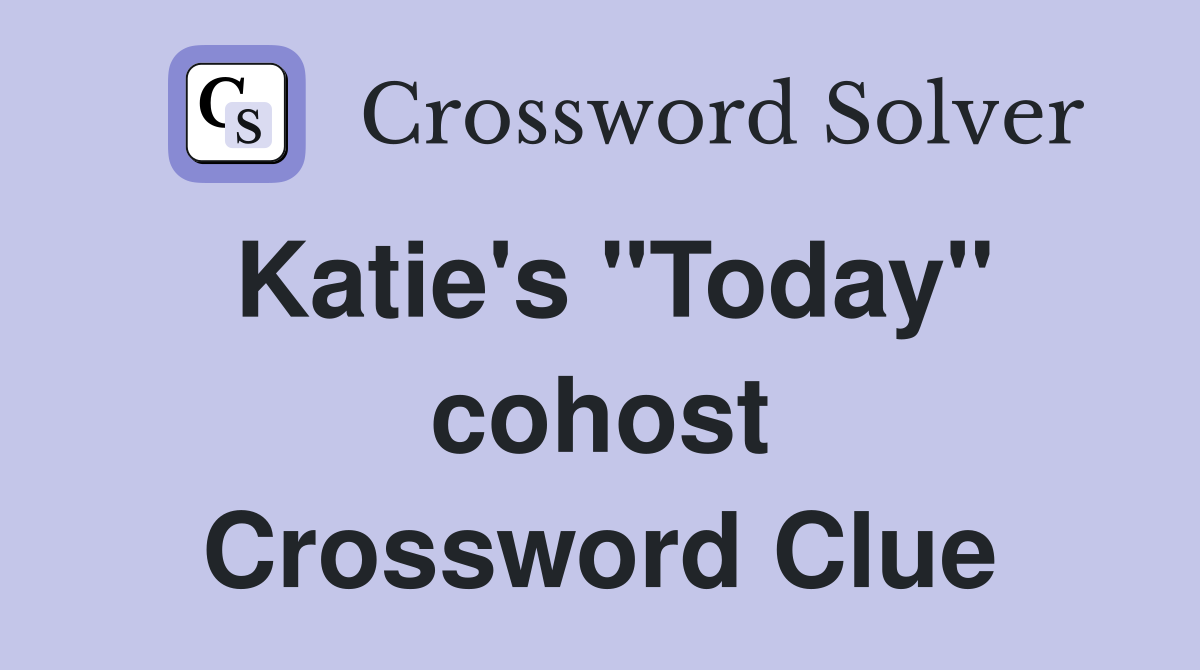 Katie's "Today" cohost Crossword Clue