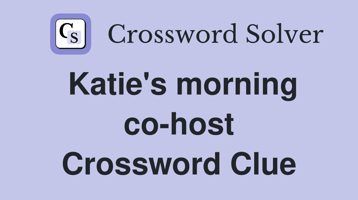 Katie's morning co-host Crossword Clue