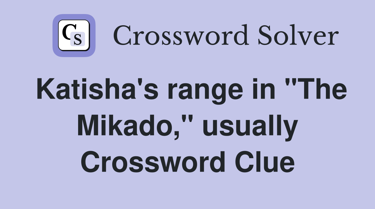 Katisha's range in "The Mikado," usually Crossword Clue