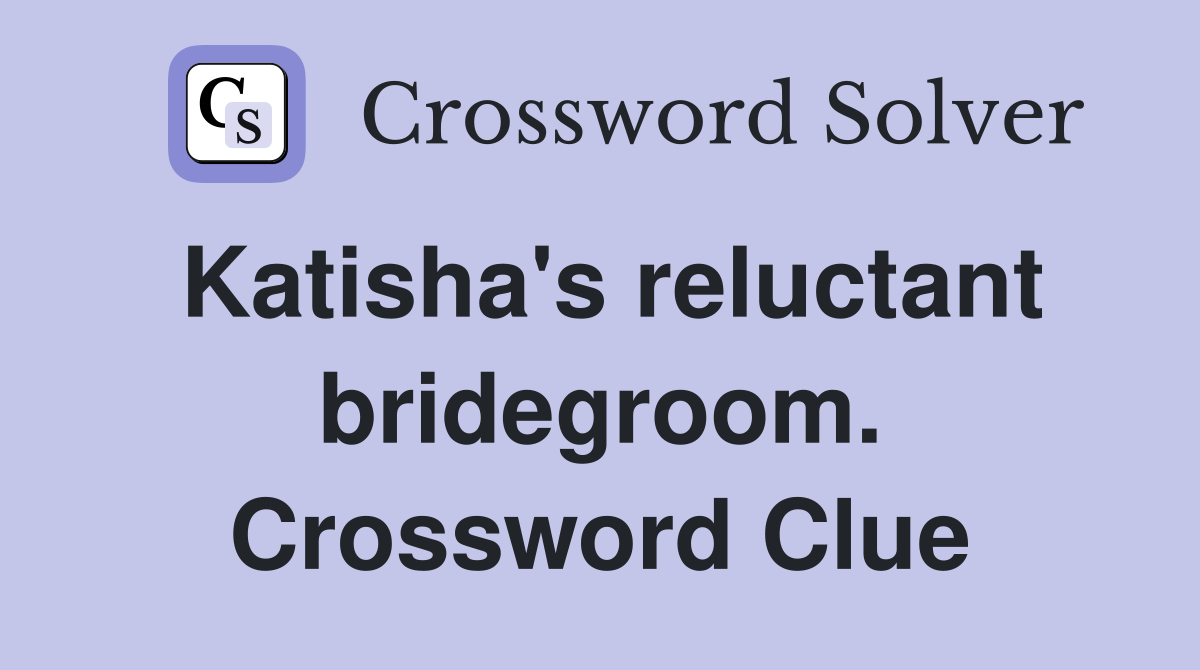 Katisha's reluctant bridegroom. Crossword Clue
