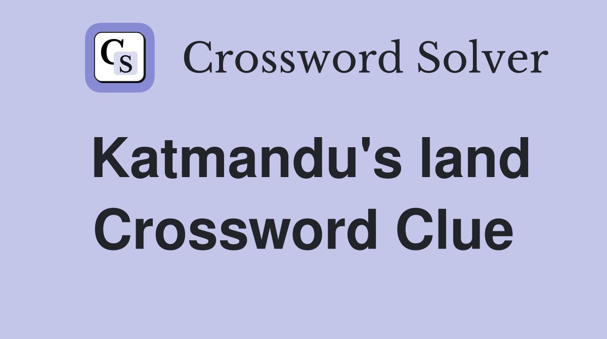 Katmandu's land Crossword Clue