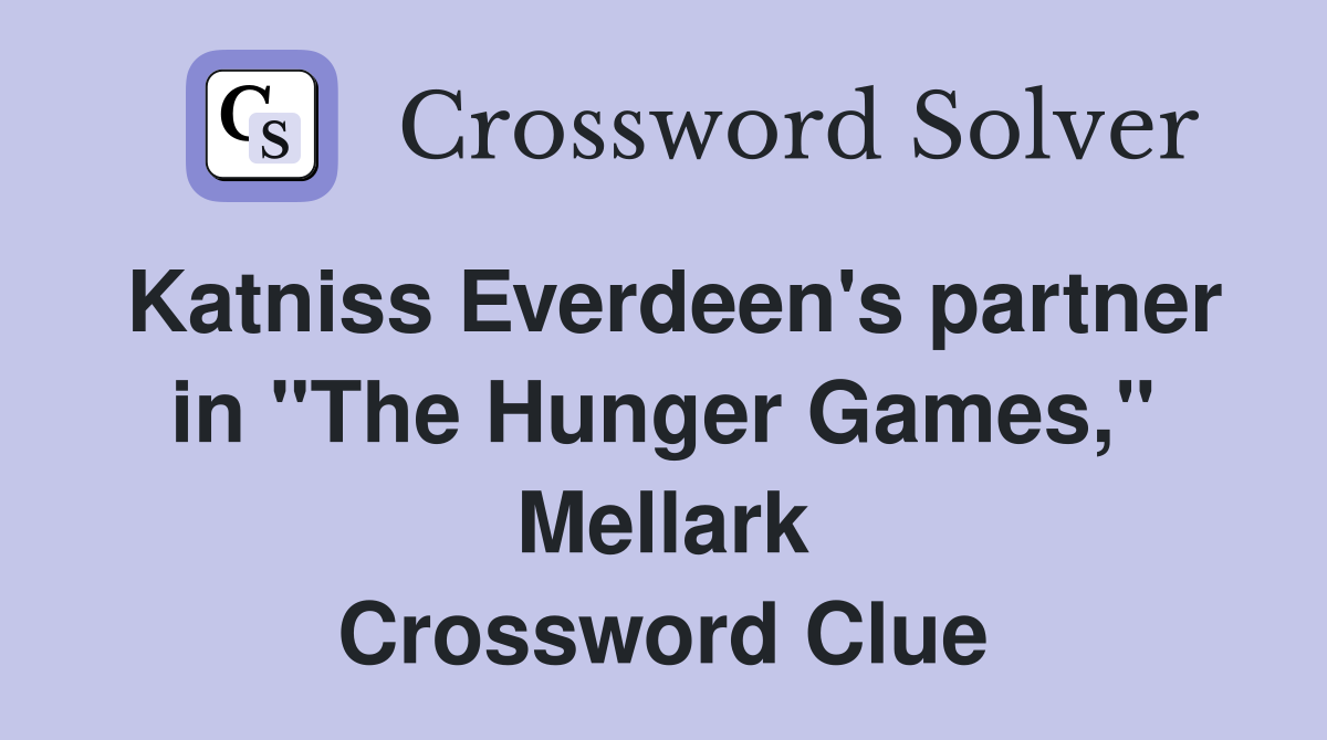 Katniss Everdeen's partner in "The Hunger Games," Mellark Crossword Clue