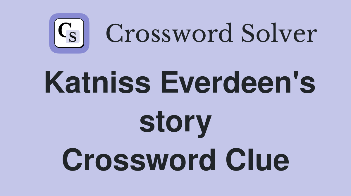 Katniss Everdeen's story Crossword Clue