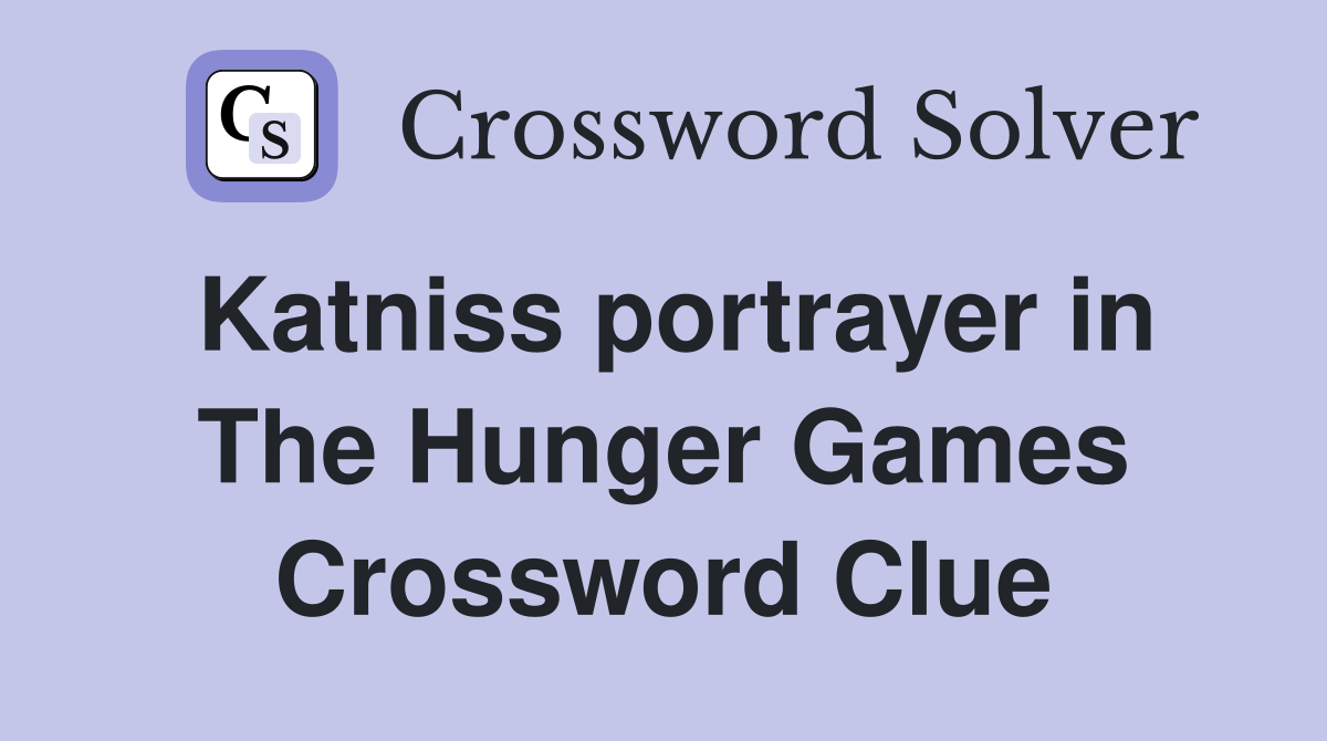 Katniss portrayer in The Hunger Games Crossword Clue