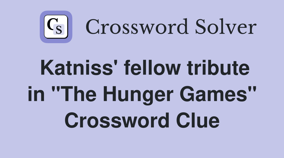 Katniss' fellow tribute in "The Hunger Games" Crossword Clue
