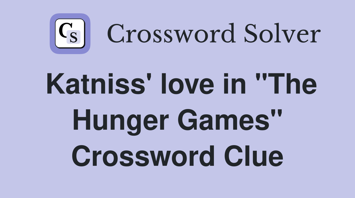 Katniss' love in "The Hunger Games" Crossword Clue
