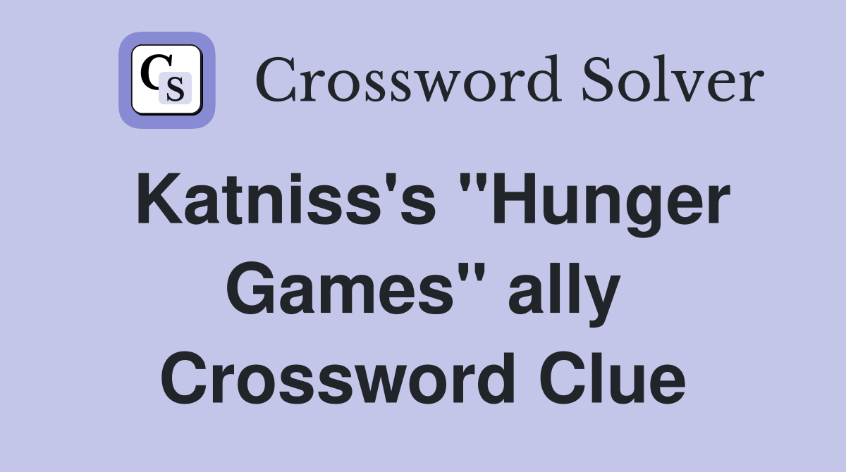 Katniss's "Hunger Games" ally Crossword Clue