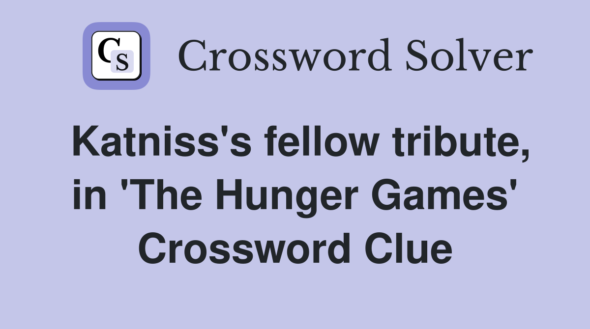 Katniss's fellow tribute, in 'The Hunger Games' Crossword Clue