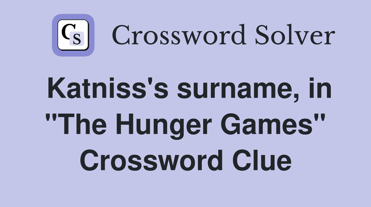 Katniss's surname, in "The Hunger Games" Crossword Clue