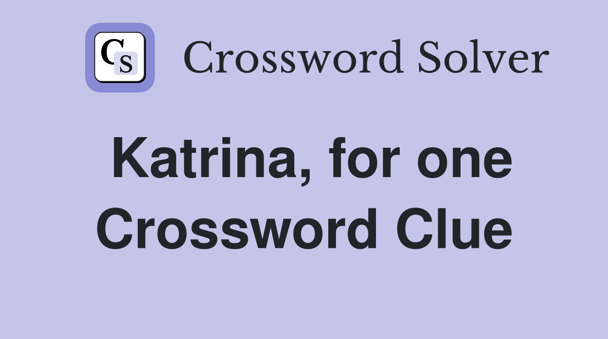 Katrina, for one Crossword Clue