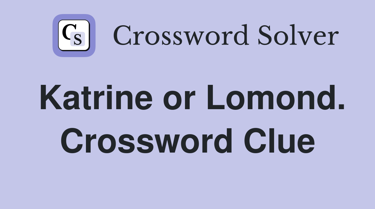 Katrine or Lomond. Crossword Clue