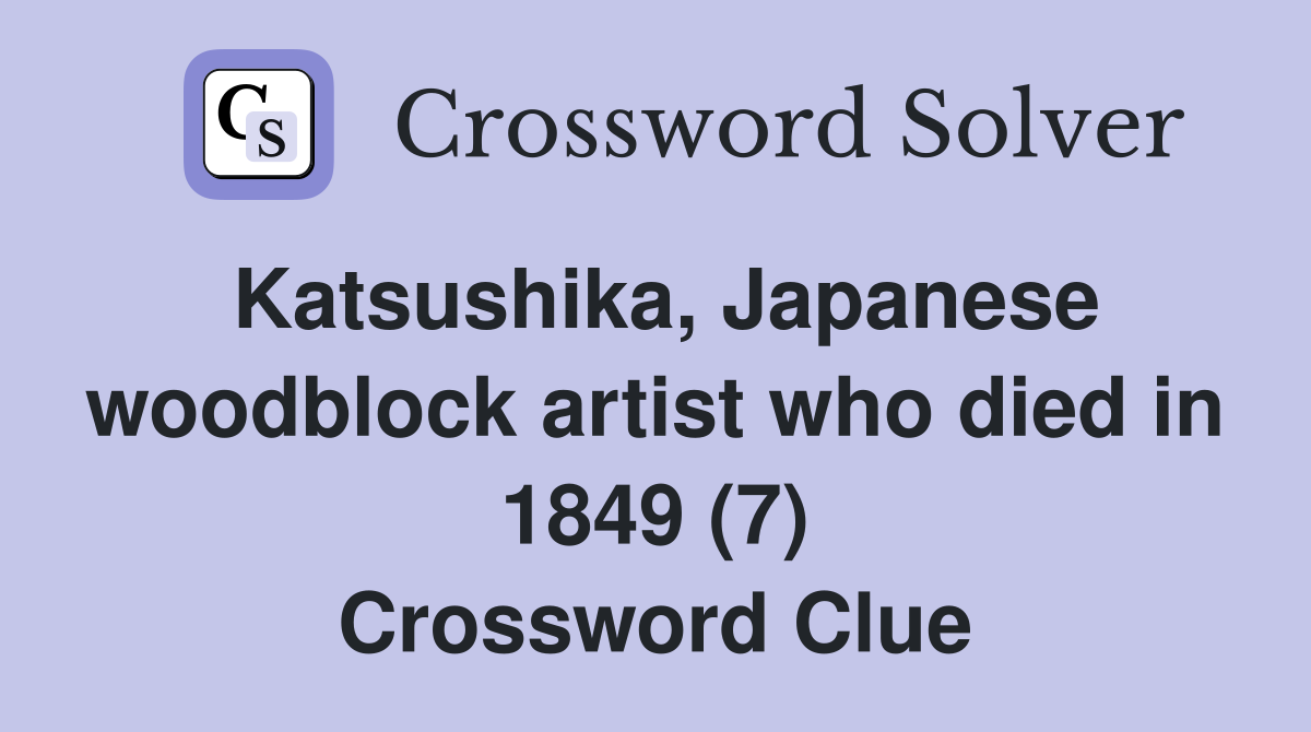 Katsushika, Japanese woodblock artist who died in 1849 (7) Crossword Clue