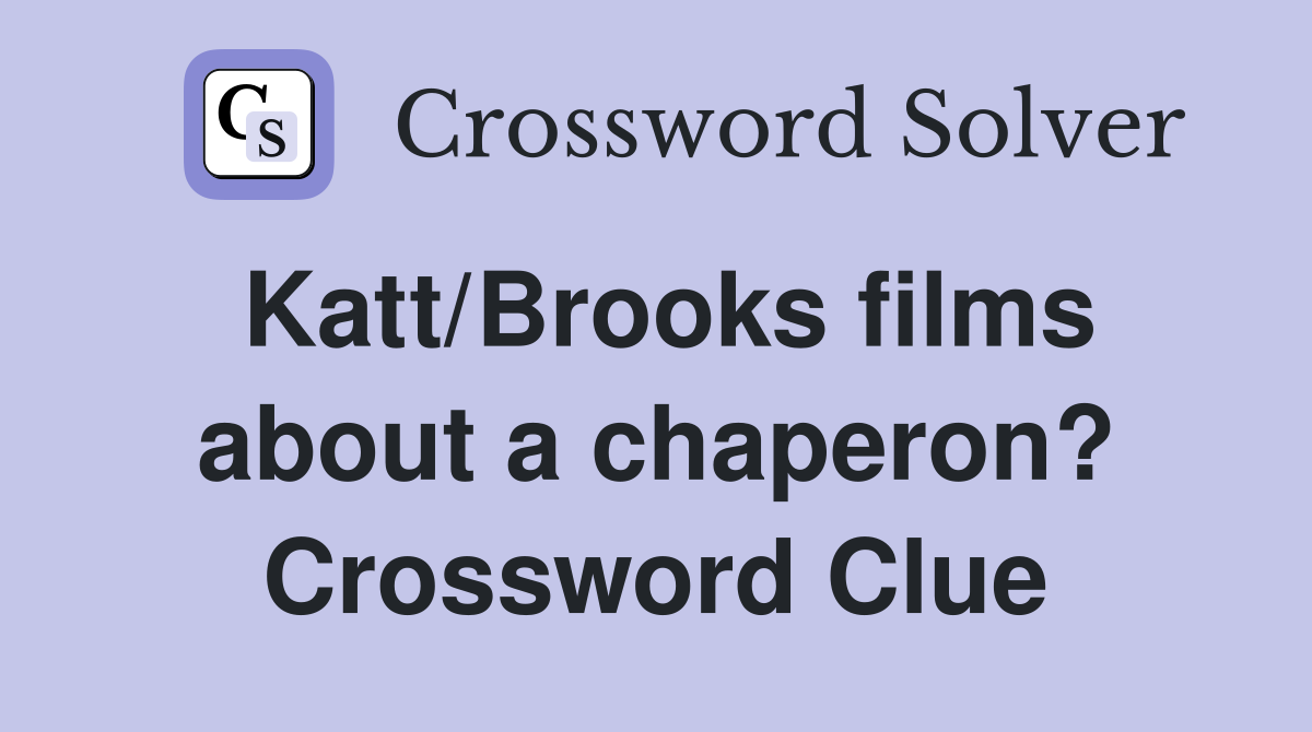 Katt/Brooks films about a chaperon? Crossword Clue