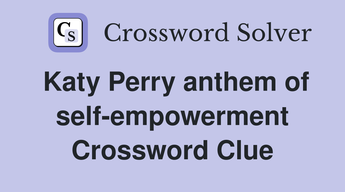 Katy Perry anthem of self empowerment Crossword Clue Answers