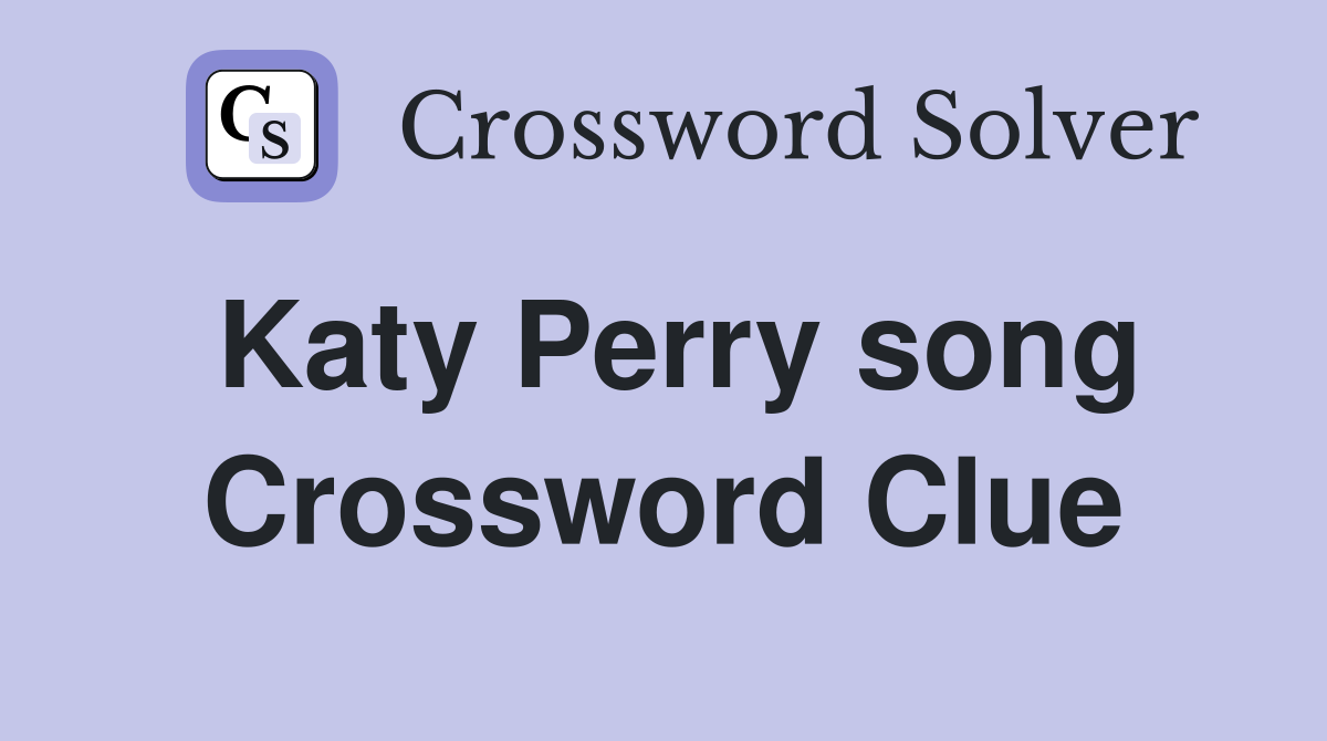 Katy Perry song Crossword Clue