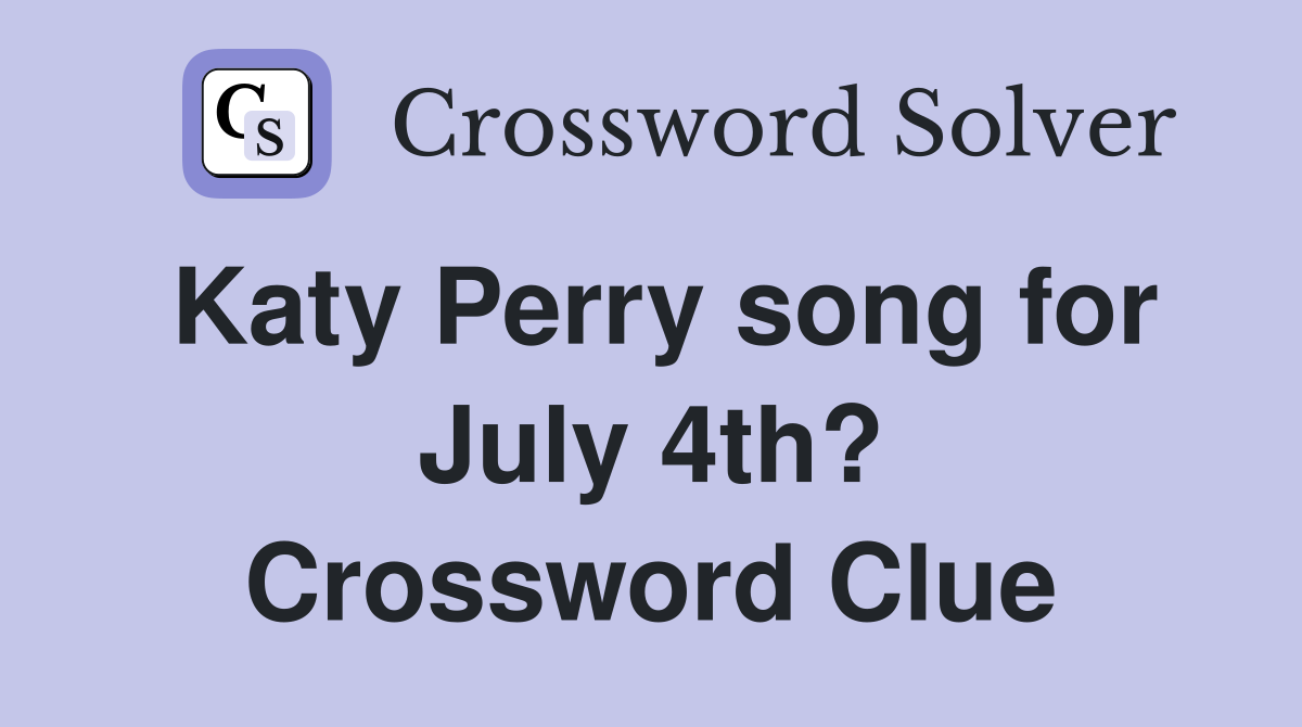 Katy Perry song for July 4th? Crossword Clue
