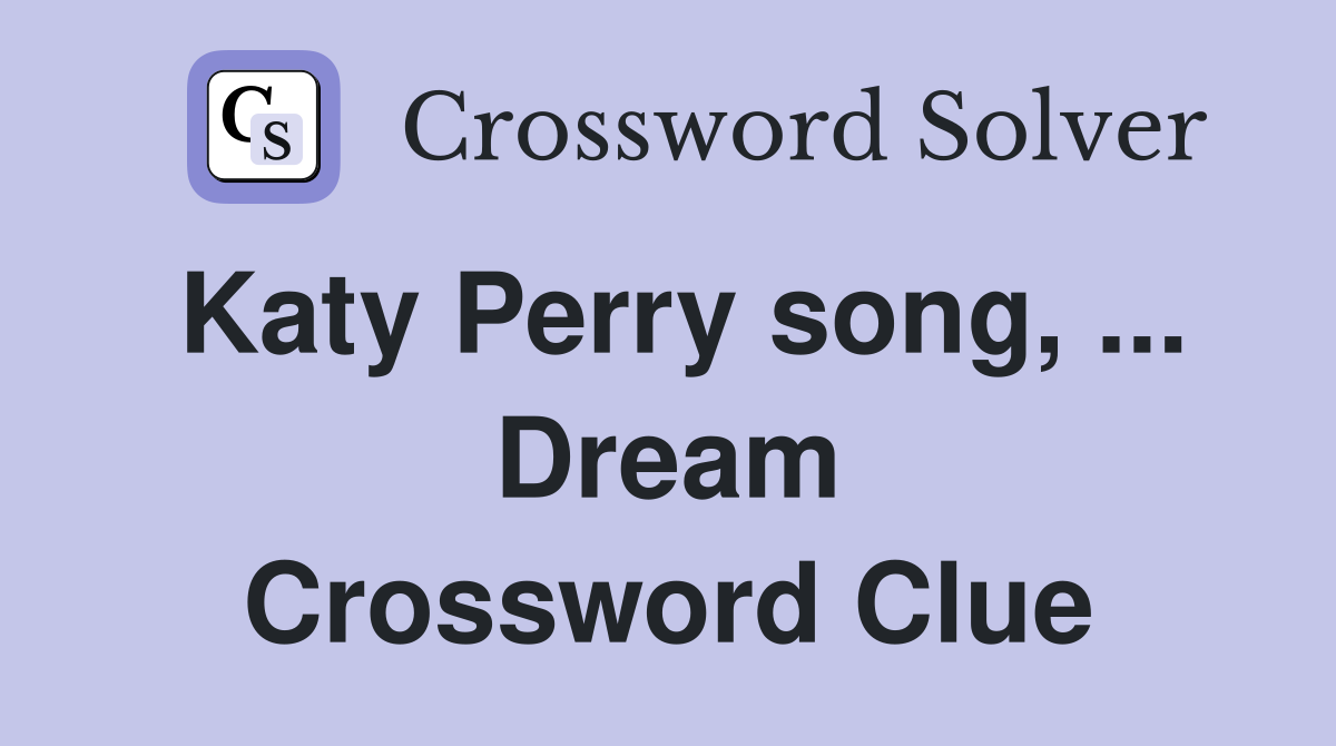 Katy Perry song, ... Dream Crossword Clue