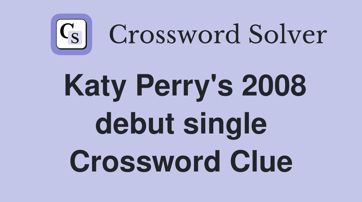 Katy Perry's 2008 debut single Crossword Clue