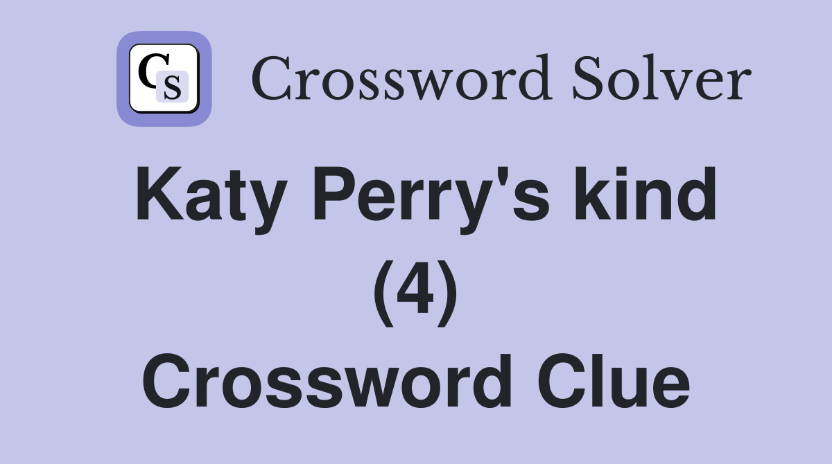 Katy Perry's kind (4) Crossword Clue