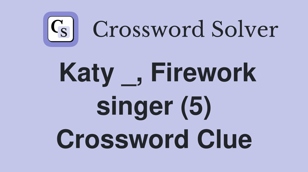 Katy _, Firework singer (5) Crossword Clue