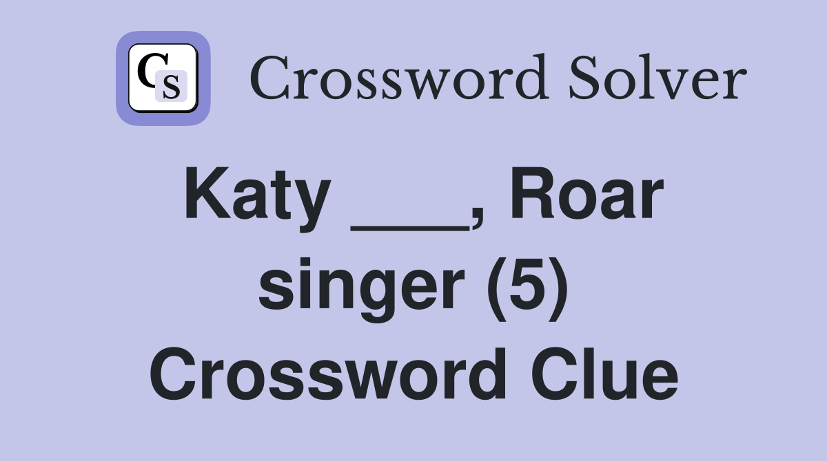 Katy ___, Roar singer (5) Crossword Clue