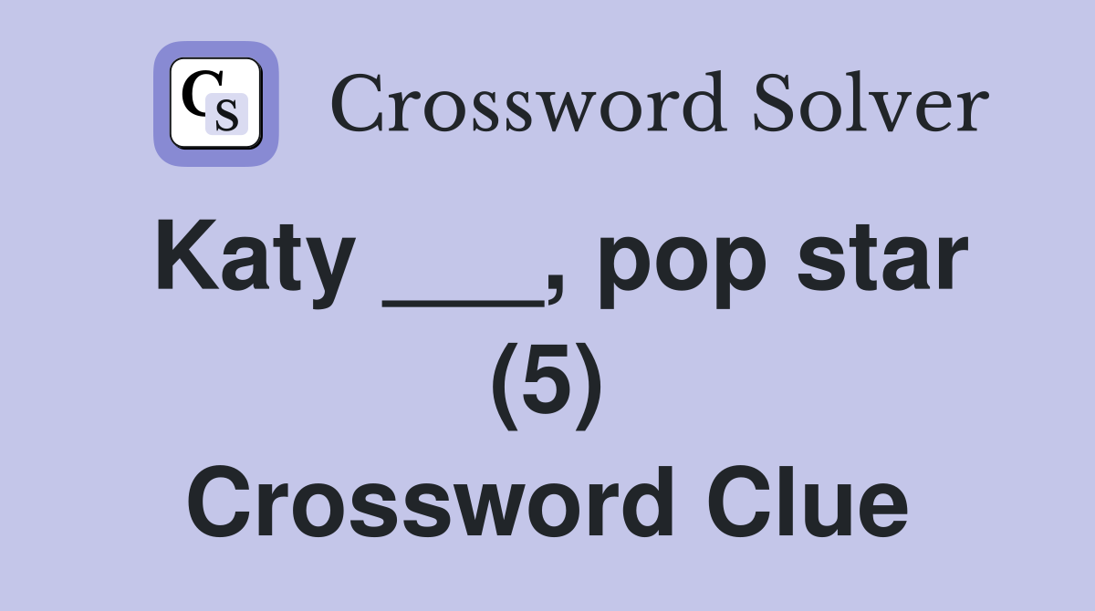 Katy ___, pop star (5) Crossword Clue