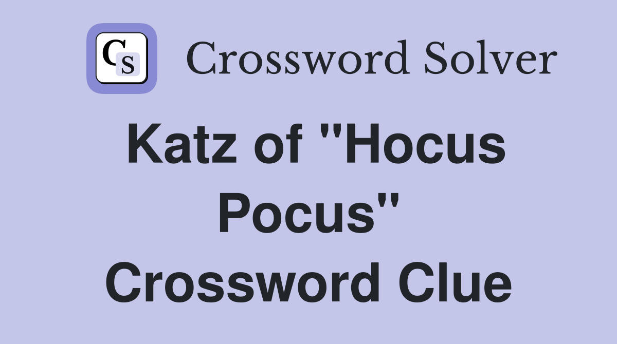 Katz of "Hocus Pocus" Crossword Clue