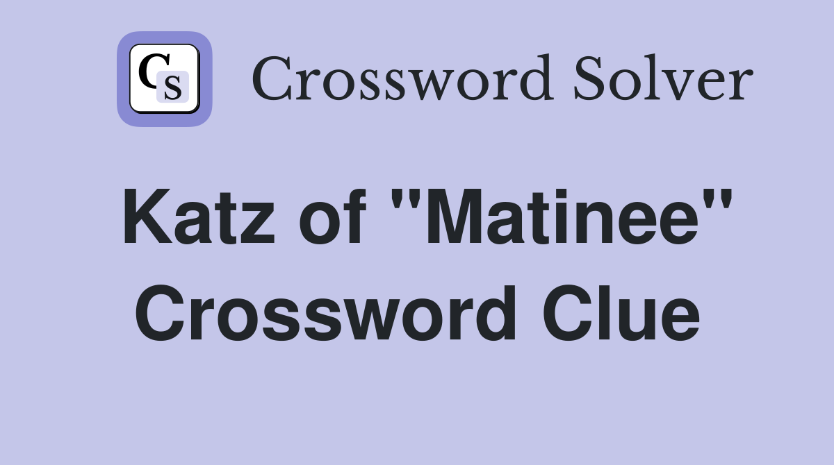 Katz of "Matinee" Crossword Clue