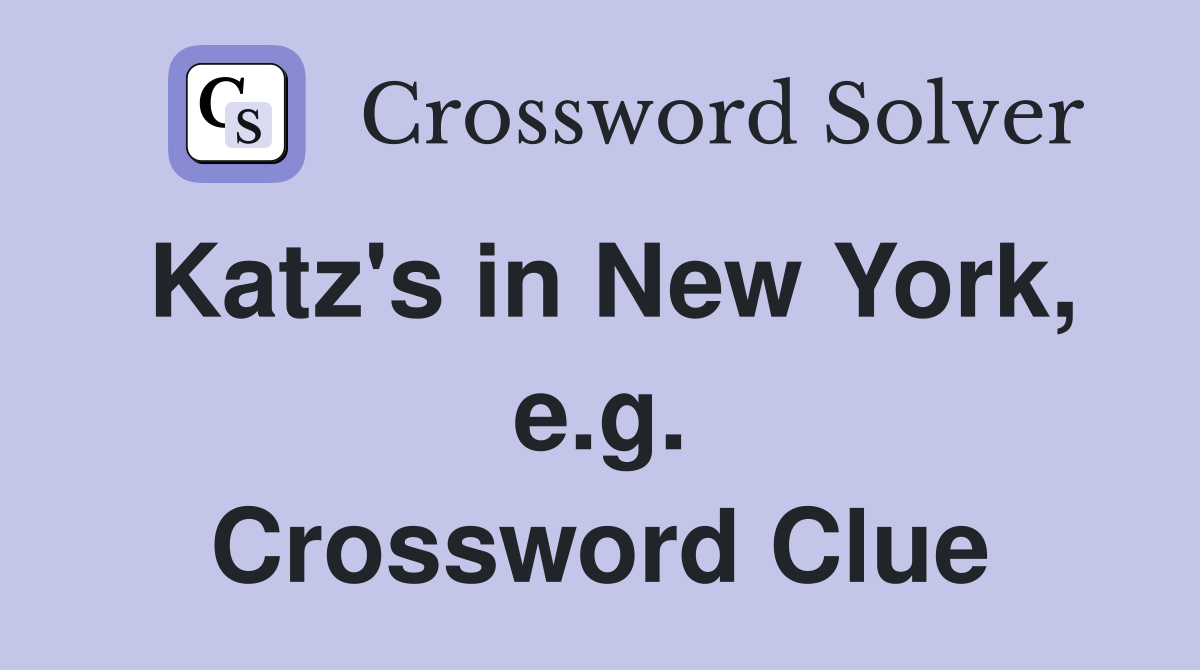 Katz's in New York, e.g. Crossword Clue