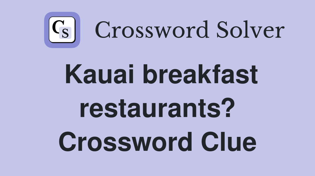 Kauai breakfast restaurants? Crossword Clue