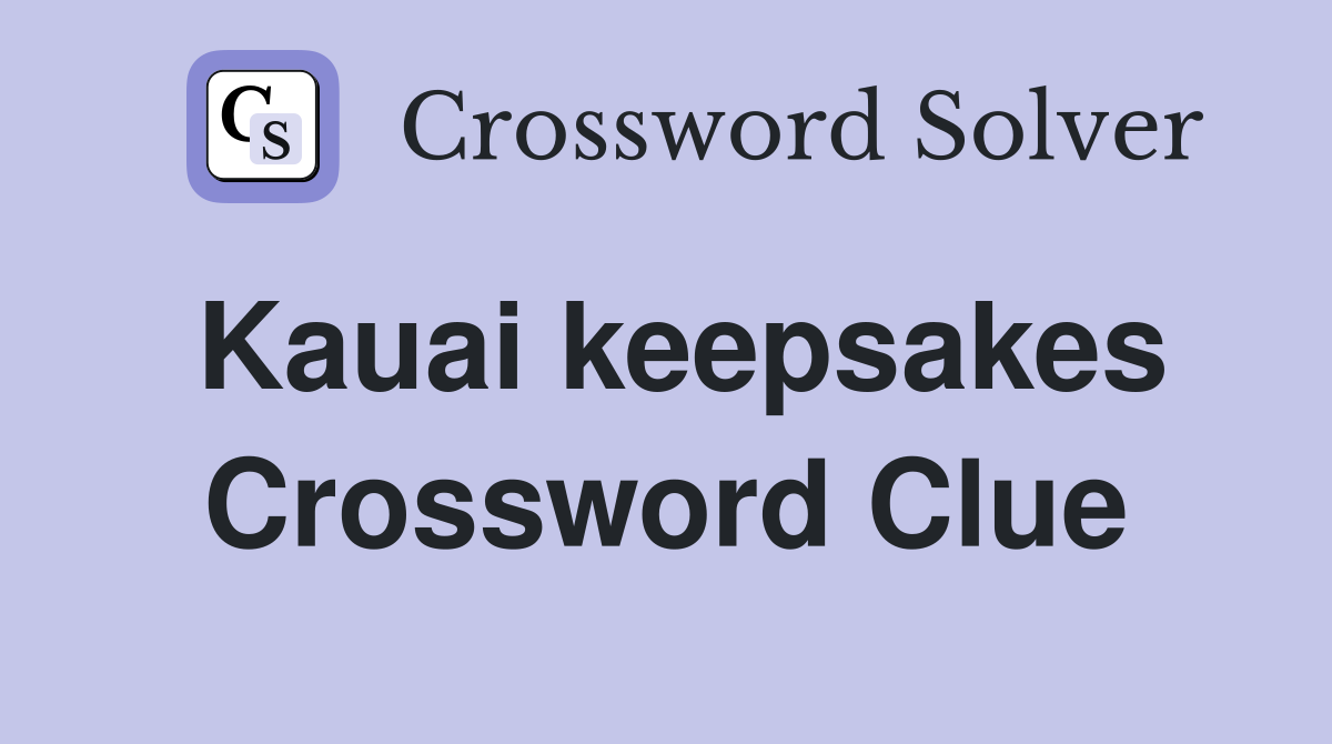 Kauai keepsakes Crossword Clue