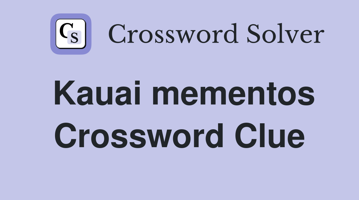 Kauai mementos Crossword Clue