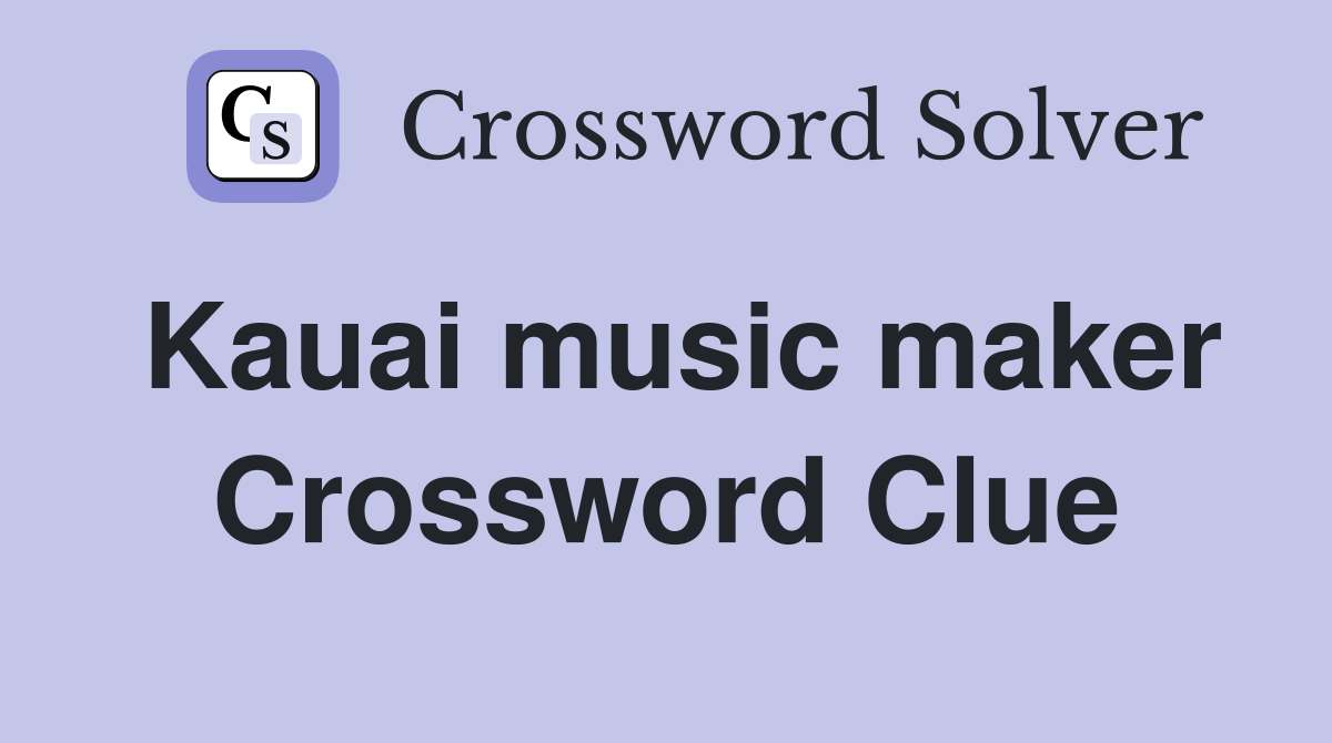 Kauai music maker Crossword Clue