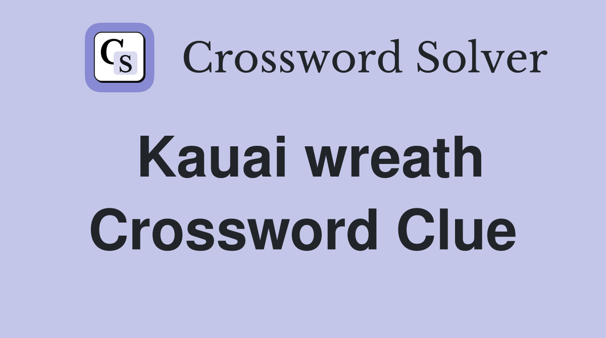 Kauai wreath Crossword Clue