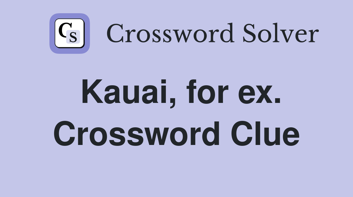 Kauai, for ex. Crossword Clue