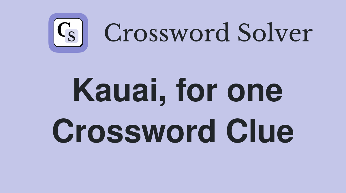 Kauai, for one Crossword Clue