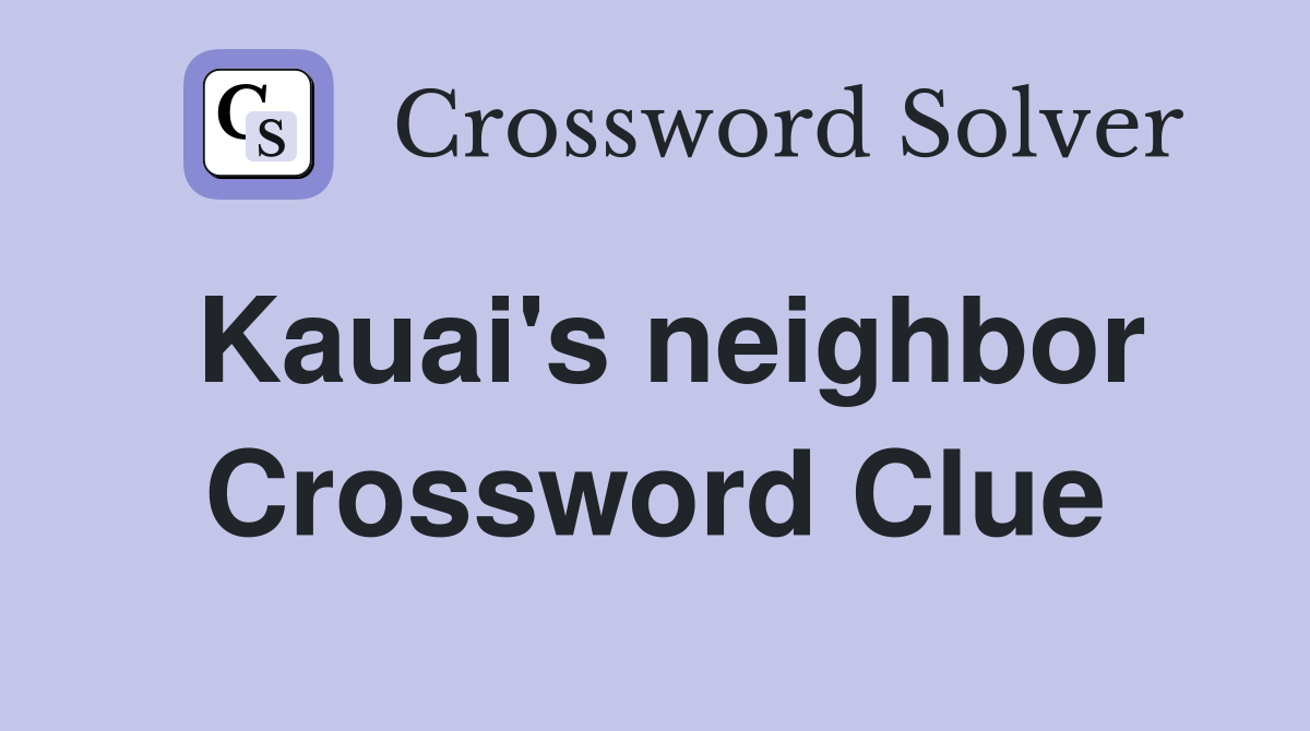 Kauai's neighbor Crossword Clue