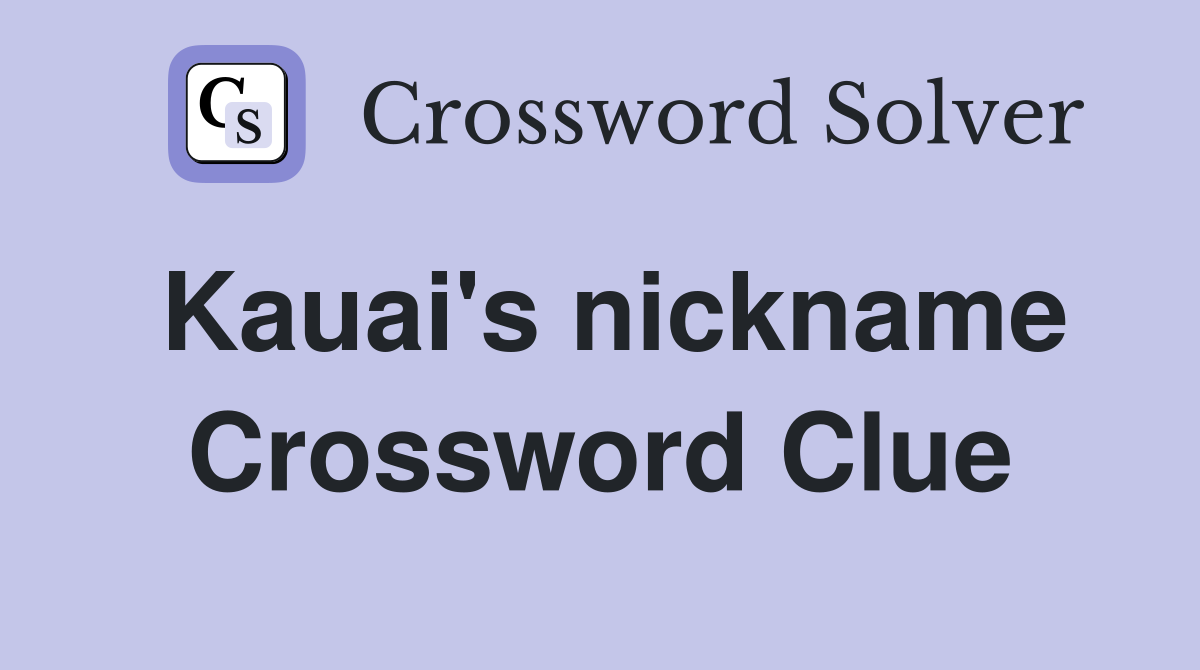 Kauai's nickname Crossword Clue