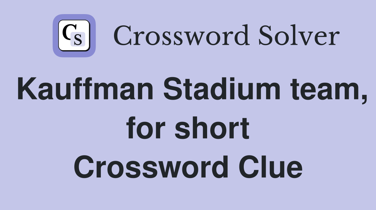 Kauffman Stadium team, for short Crossword Clue