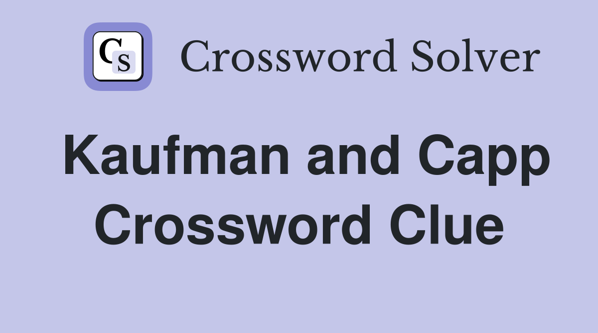 Kaufman and Capp Crossword Clue