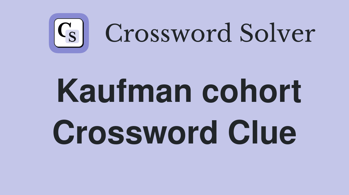 Kaufman cohort Crossword Clue