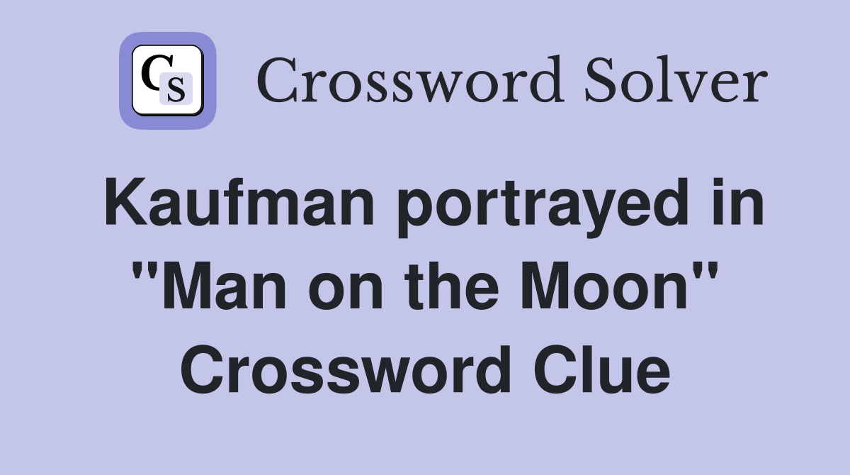 Kaufman portrayed in "Man on the Moon" Crossword Clue