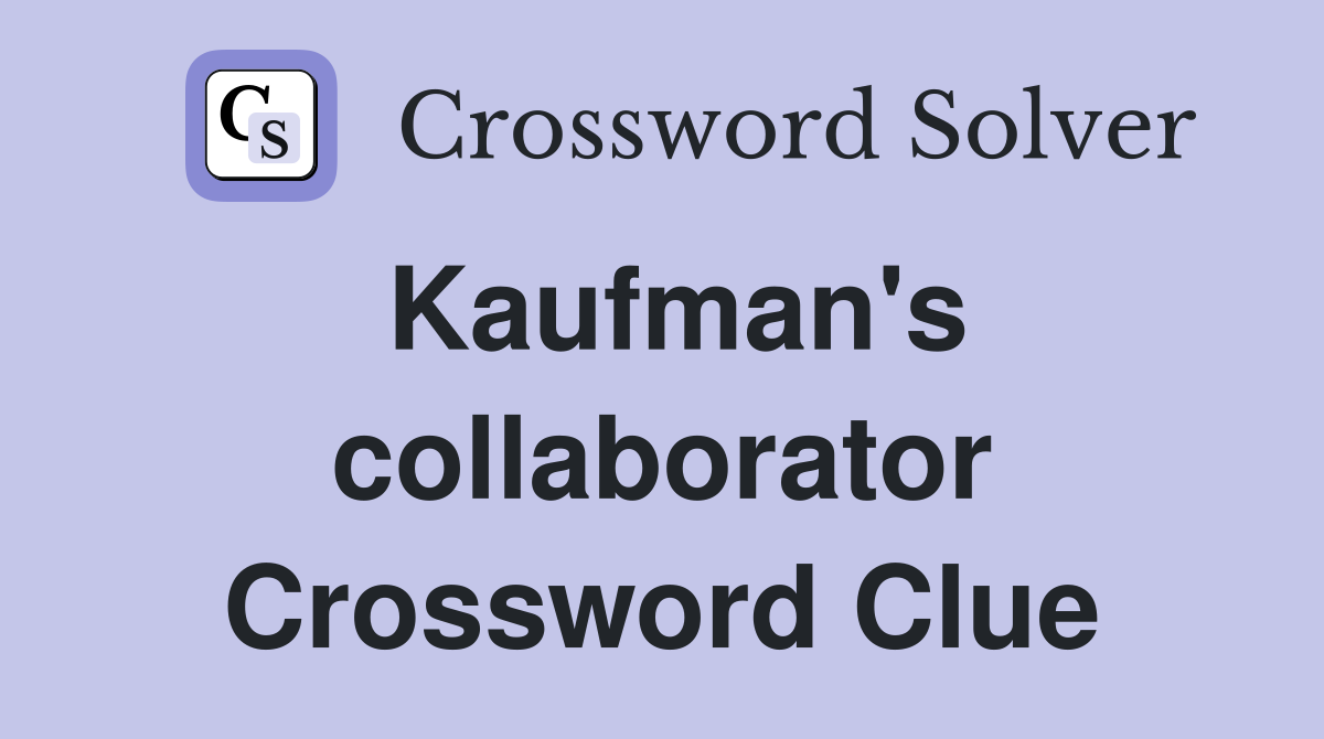 Kaufman's collaborator Crossword Clue