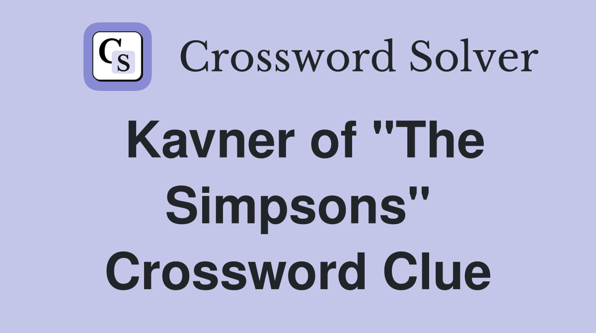 Kavner of "The Simpsons" Crossword Clue
