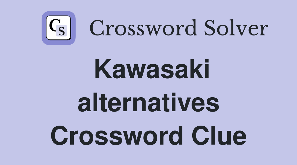Kawasaki alternatives Crossword Clue
