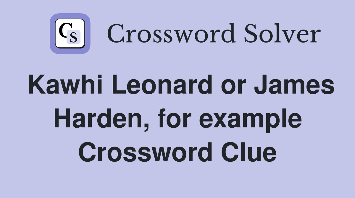 Kawhi Leonard or James Harden, for example Crossword Clue