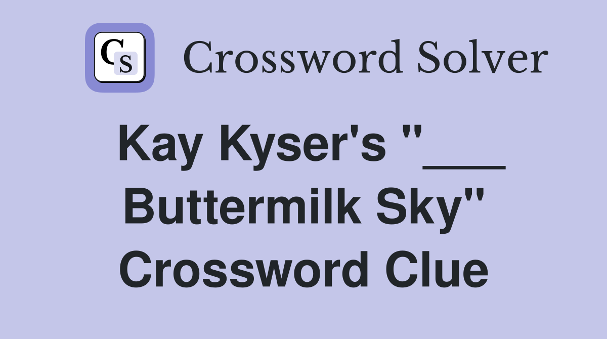 Kay Kyser's "___ Buttermilk Sky" Crossword Clue
