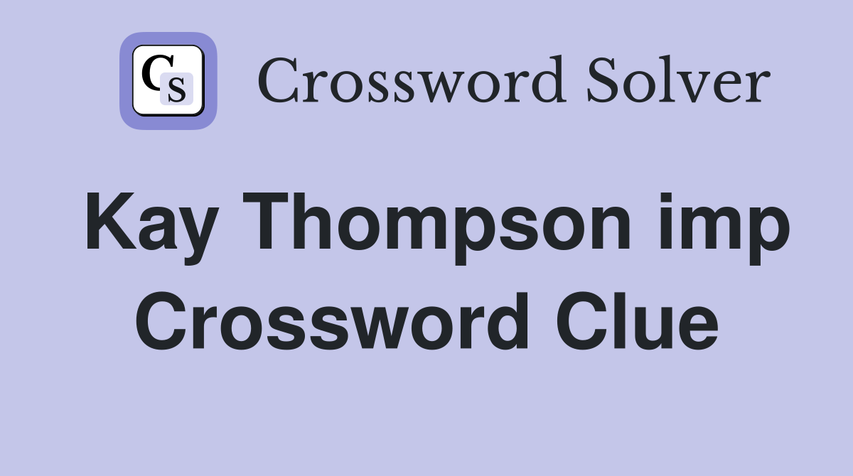 Kay Thompson imp Crossword Clue