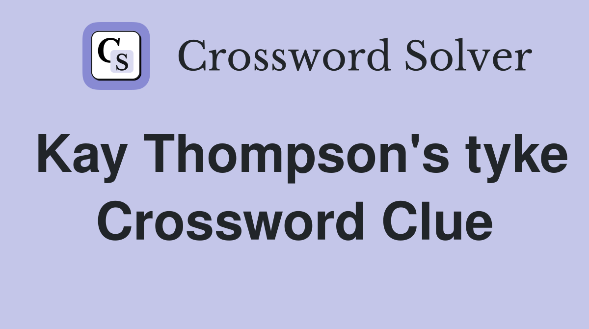 Kay Thompson's tyke Crossword Clue