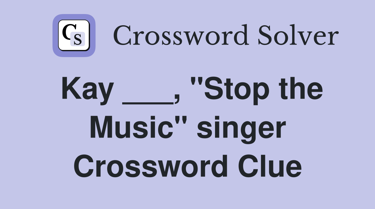 Kay ___, "Stop the Music" singer Crossword Clue